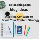 uploadblog.com blog ideas